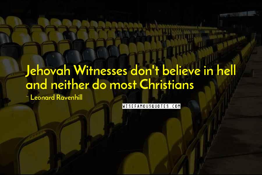 Leonard Ravenhill Quotes: Jehovah Witnesses don't believe in hell and neither do most Christians