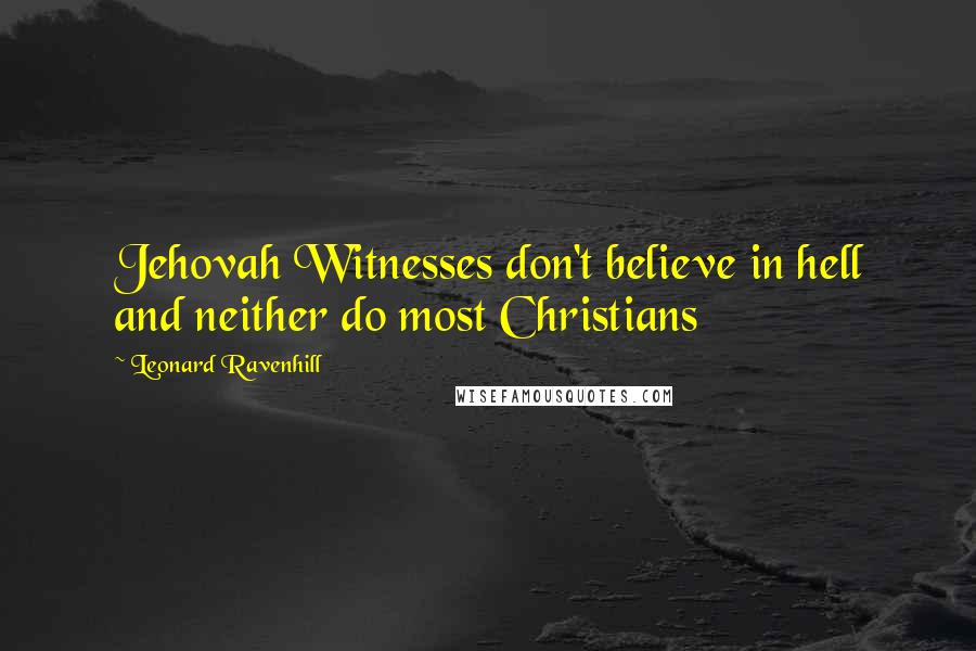 Leonard Ravenhill Quotes: Jehovah Witnesses don't believe in hell and neither do most Christians