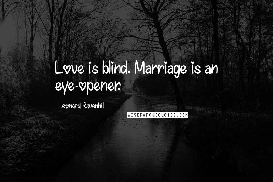 Leonard Ravenhill Quotes: Love is blind. Marriage is an eye-opener.