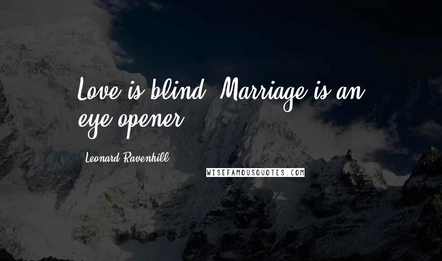Leonard Ravenhill Quotes: Love is blind. Marriage is an eye-opener.