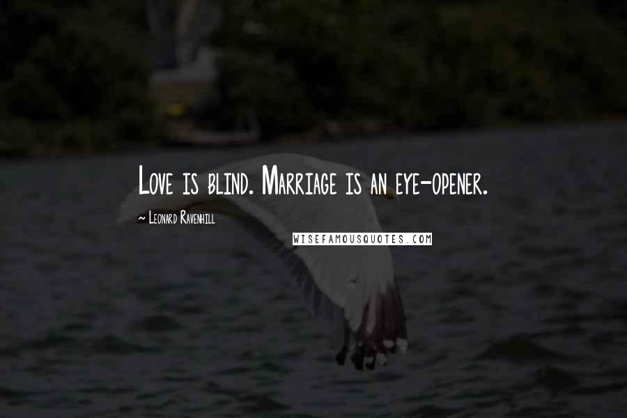 Leonard Ravenhill Quotes: Love is blind. Marriage is an eye-opener.