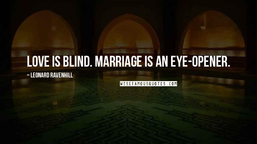 Leonard Ravenhill Quotes: Love is blind. Marriage is an eye-opener.