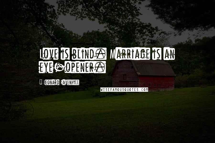 Leonard Ravenhill Quotes: Love is blind. Marriage is an eye-opener.