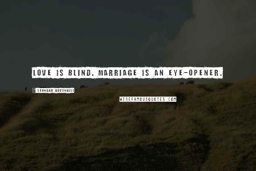 Leonard Ravenhill Quotes: Love is blind. Marriage is an eye-opener.