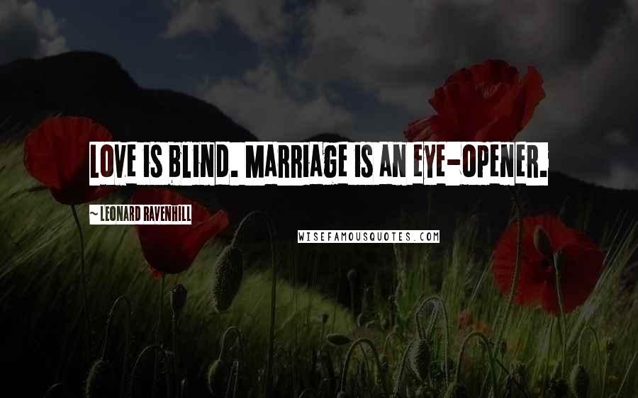 Leonard Ravenhill Quotes: Love is blind. Marriage is an eye-opener.