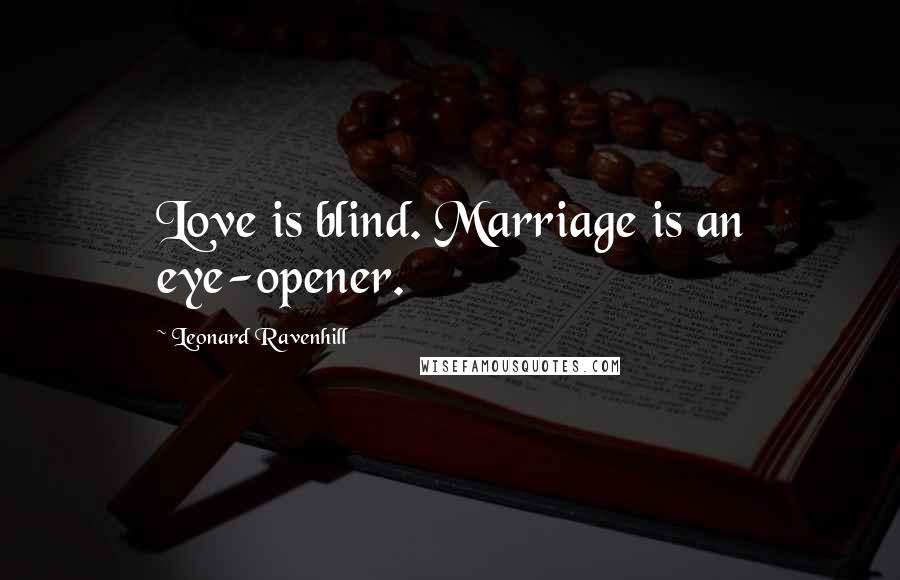 Leonard Ravenhill Quotes: Love is blind. Marriage is an eye-opener.