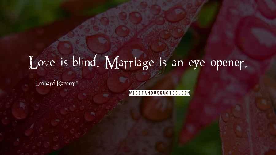 Leonard Ravenhill Quotes: Love is blind. Marriage is an eye-opener.
