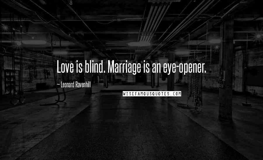 Leonard Ravenhill Quotes: Love is blind. Marriage is an eye-opener.