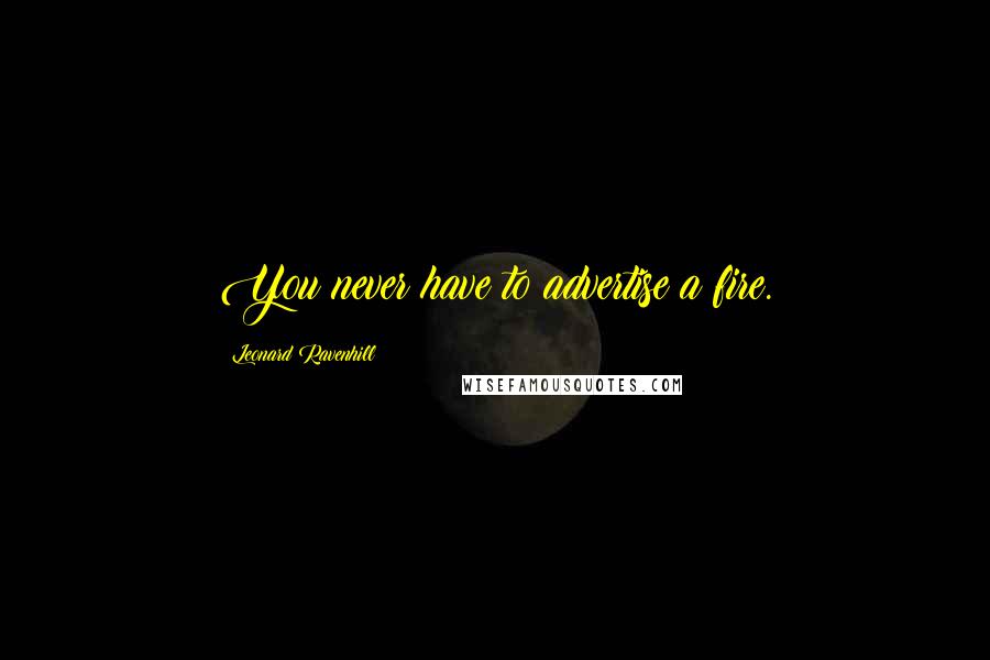 Leonard Ravenhill Quotes: You never have to advertise a fire.