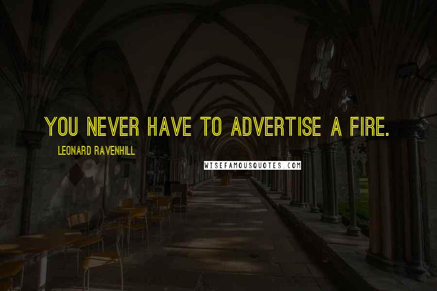 Leonard Ravenhill Quotes: You never have to advertise a fire.