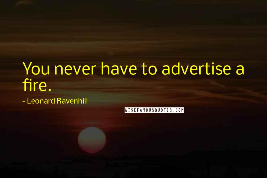 Leonard Ravenhill Quotes: You never have to advertise a fire.