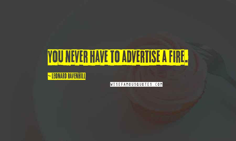 Leonard Ravenhill Quotes: You never have to advertise a fire.