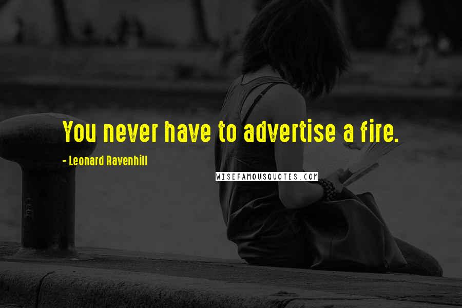 Leonard Ravenhill Quotes: You never have to advertise a fire.