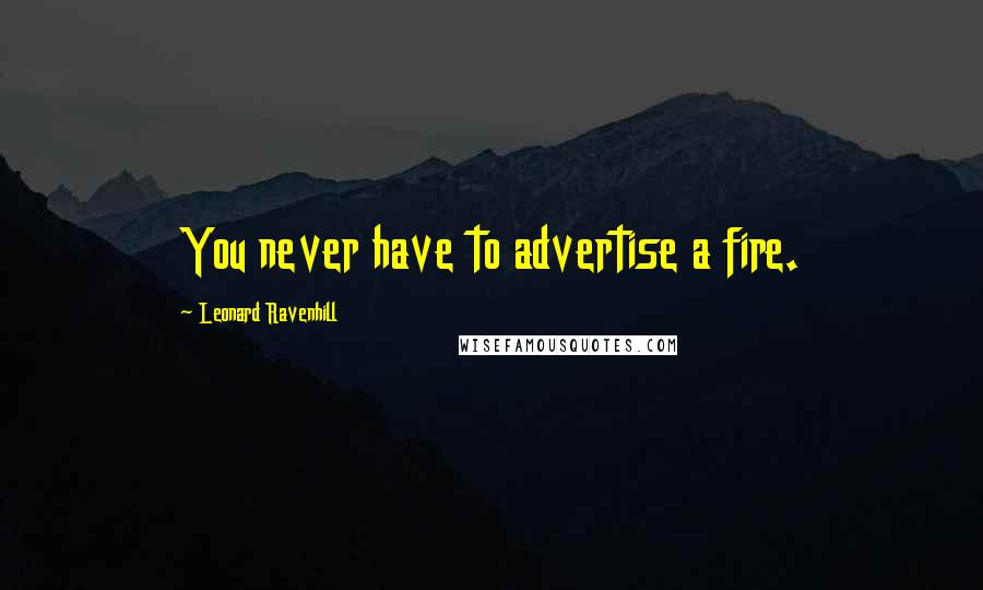 Leonard Ravenhill Quotes: You never have to advertise a fire.