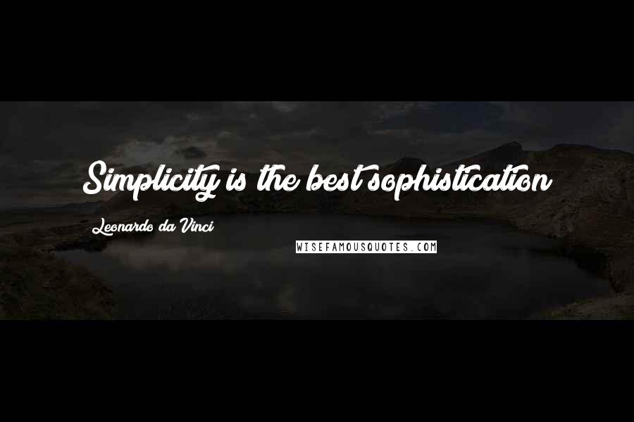 Leonardo Da Vinci Quotes: Simplicity is the best sophistication