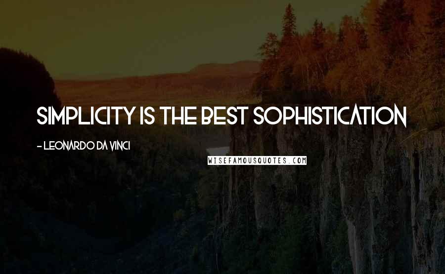 Leonardo Da Vinci Quotes: Simplicity is the best sophistication