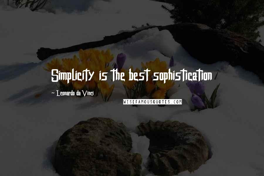 Leonardo Da Vinci Quotes: Simplicity is the best sophistication