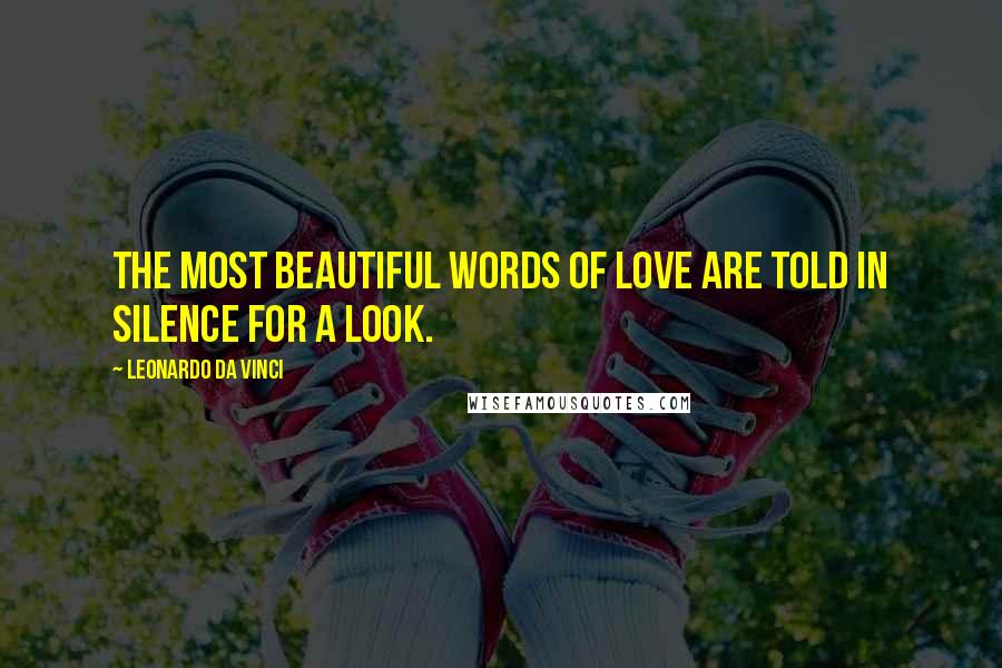 Leonardo Da Vinci Quotes: The most beautiful words of love are told in silence for a look.