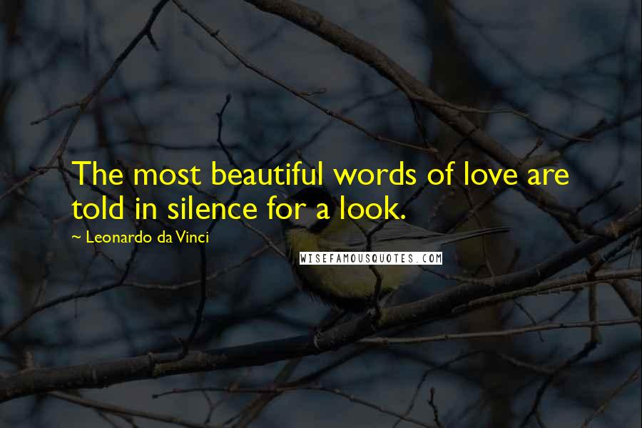 Leonardo Da Vinci Quotes: The most beautiful words of love are told in silence for a look.