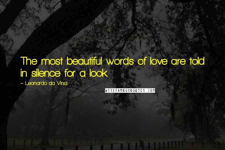 Leonardo Da Vinci Quotes: The most beautiful words of love are told in silence for a look.
