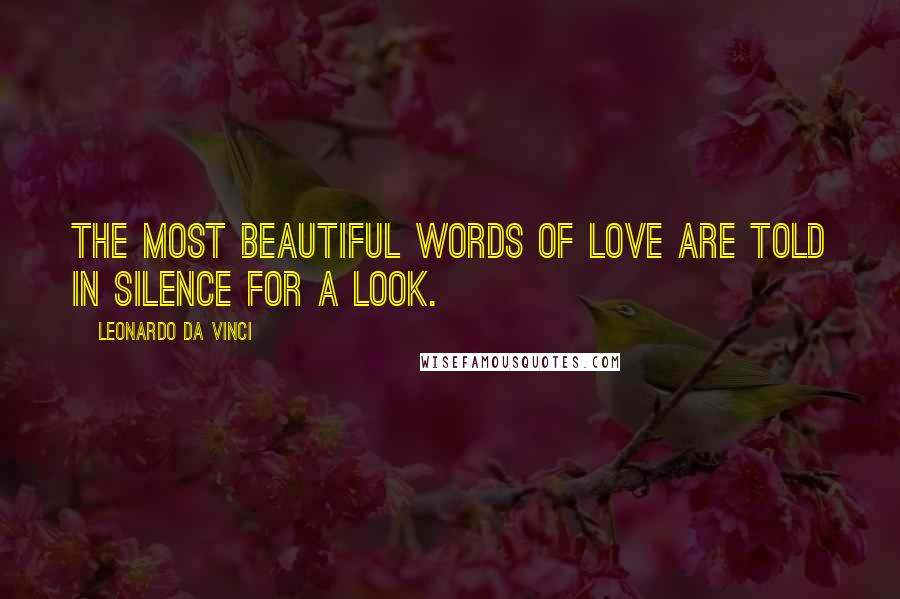 Leonardo Da Vinci Quotes: The most beautiful words of love are told in silence for a look.