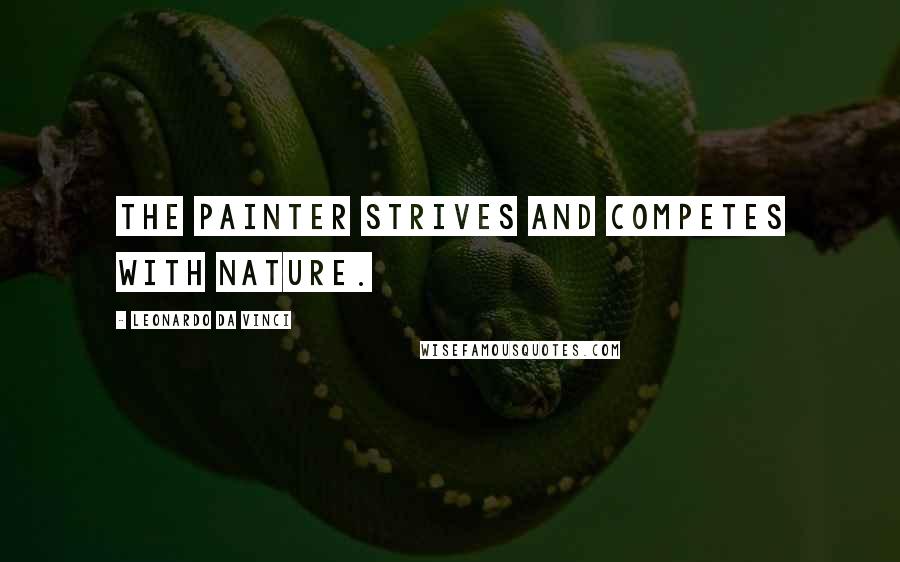 Leonardo Da Vinci Quotes: The painter strives and competes with nature.