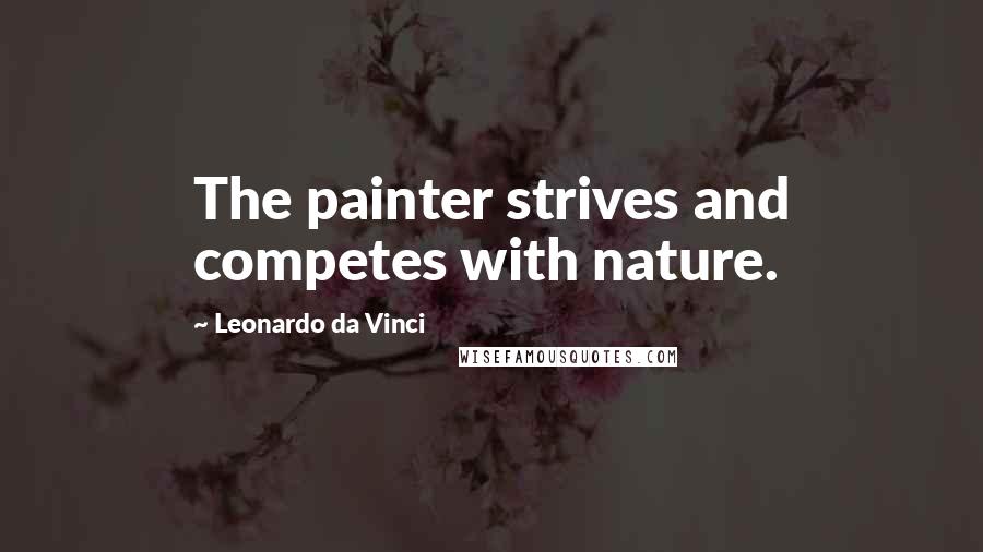 Leonardo Da Vinci Quotes: The painter strives and competes with nature.