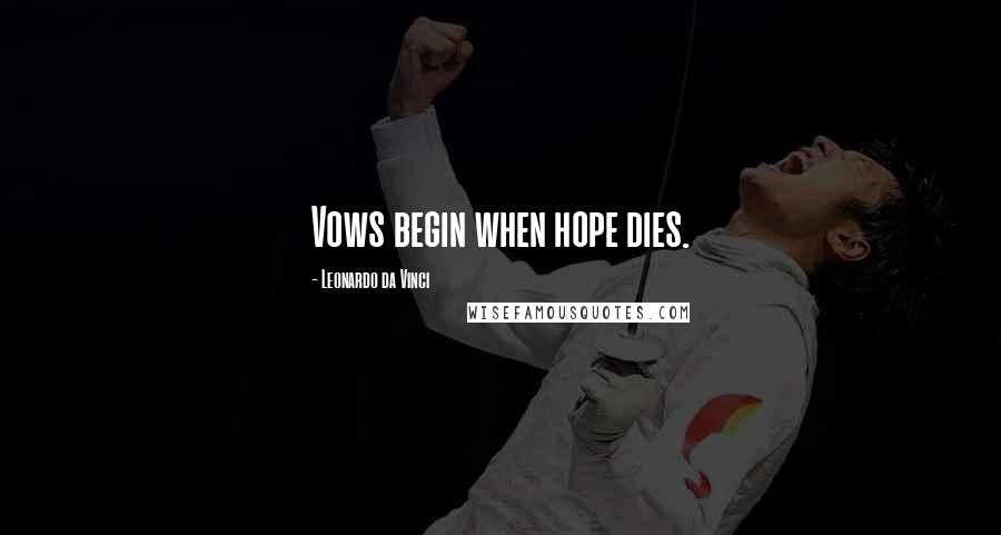 Leonardo Da Vinci Quotes: Vows begin when hope dies.
