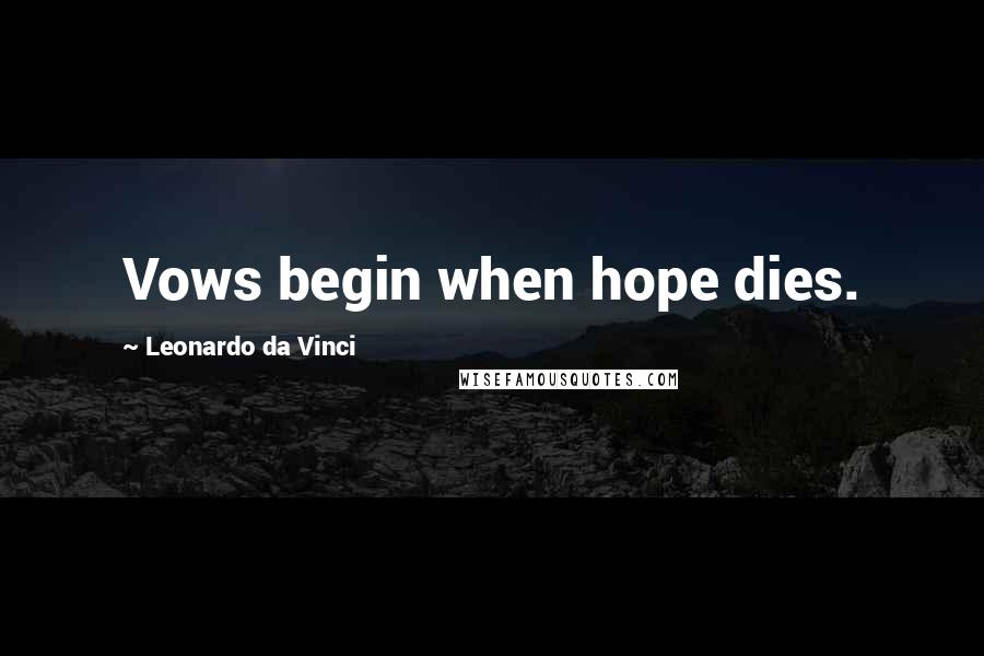 Leonardo Da Vinci Quotes: Vows begin when hope dies.