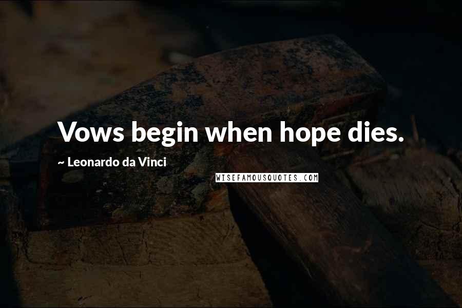 Leonardo Da Vinci Quotes: Vows begin when hope dies.