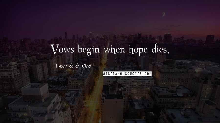 Leonardo Da Vinci Quotes: Vows begin when hope dies.