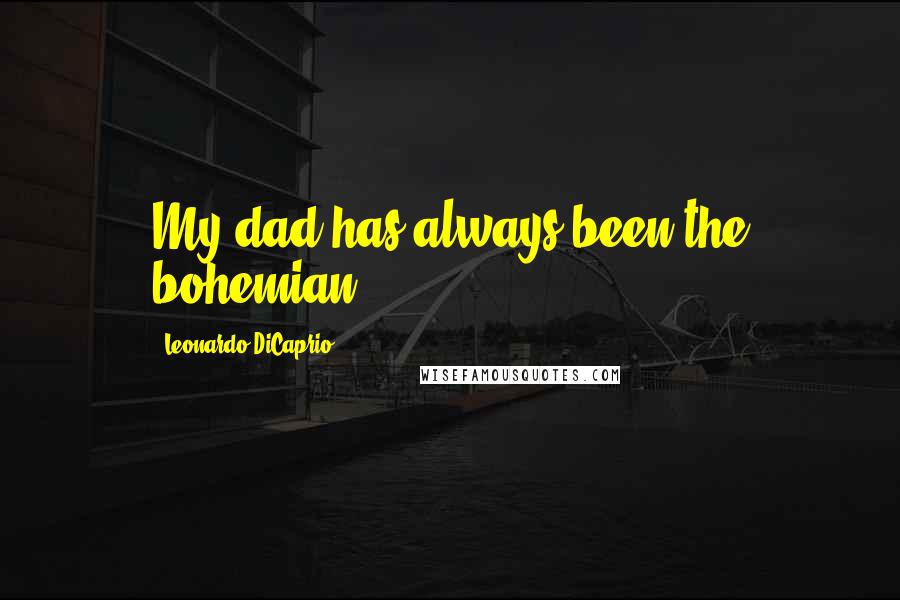 Leonardo DiCaprio Quotes: My dad has always been the bohemian ...