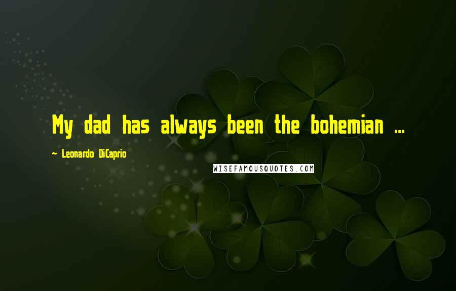 Leonardo DiCaprio Quotes: My dad has always been the bohemian ...