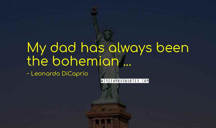 Leonardo DiCaprio Quotes: My dad has always been the bohemian ...