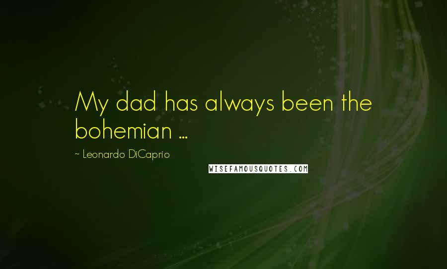 Leonardo DiCaprio Quotes: My dad has always been the bohemian ...