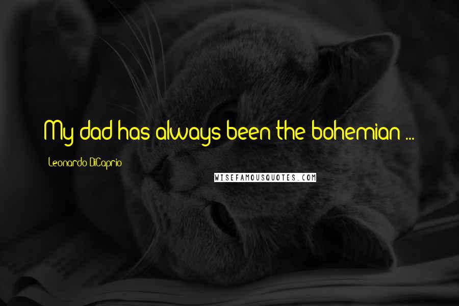 Leonardo DiCaprio Quotes: My dad has always been the bohemian ...