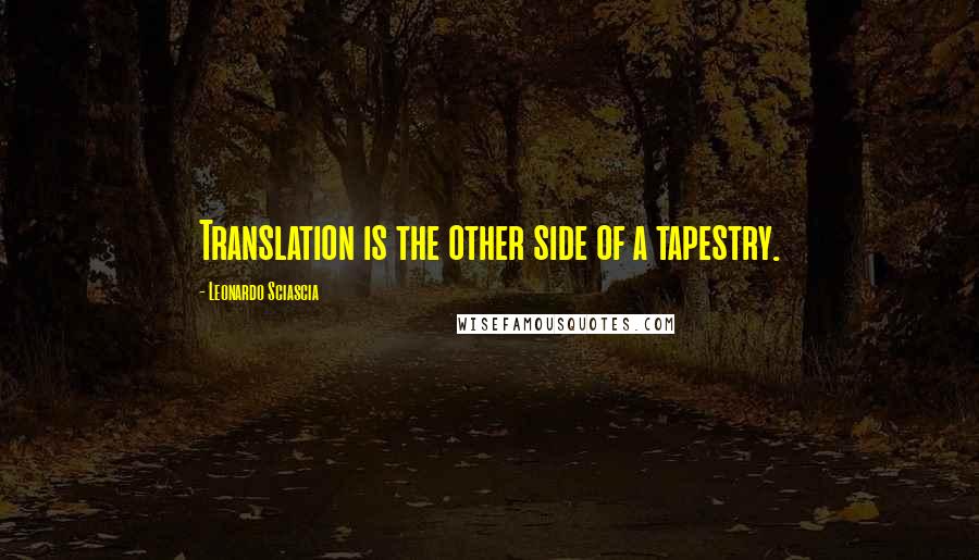 Leonardo Sciascia Quotes: Translation is the other side of a tapestry.