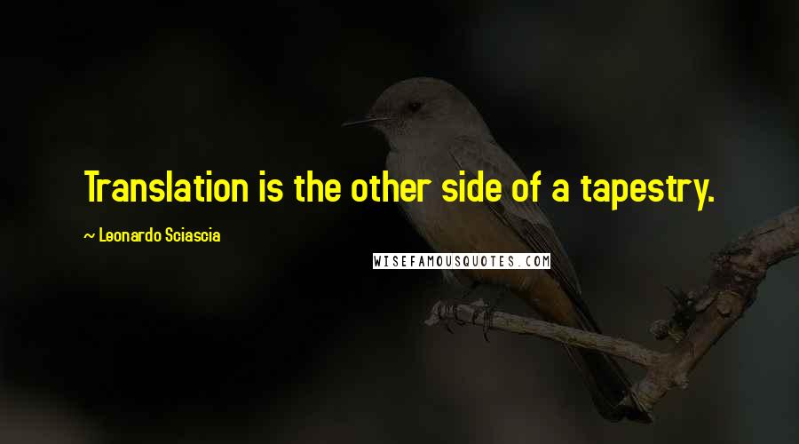 Leonardo Sciascia Quotes: Translation is the other side of a tapestry.