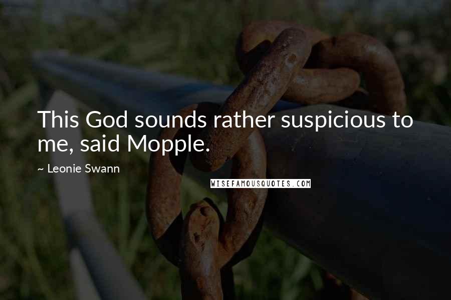 Leonie Swann Quotes: This God sounds rather suspicious to me, said Mopple.