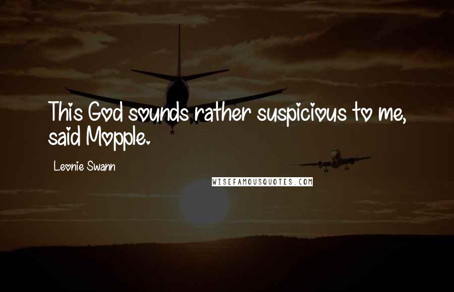 Leonie Swann Quotes: This God sounds rather suspicious to me, said Mopple.