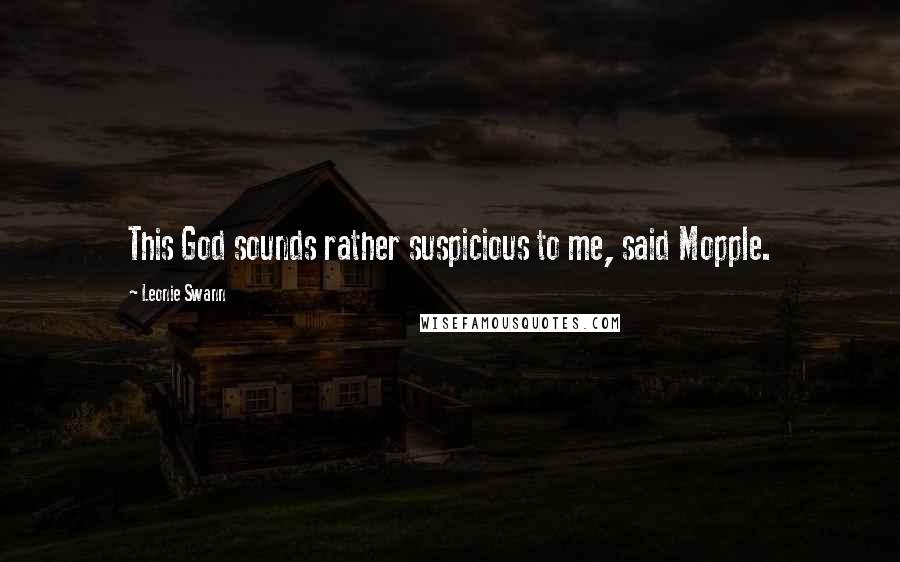 Leonie Swann Quotes: This God sounds rather suspicious to me, said Mopple.