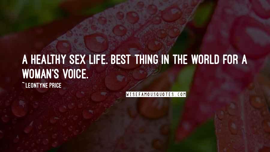 Leontyne Price Quotes: A healthy sex life. Best thing in the world for a woman's voice.