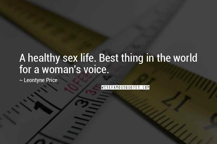 Leontyne Price Quotes: A healthy sex life. Best thing in the world for a woman's voice.