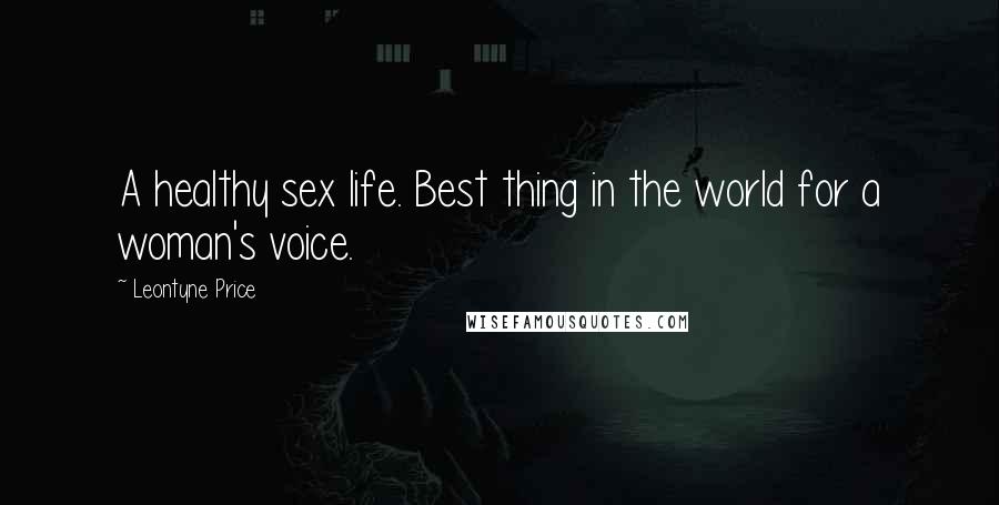 Leontyne Price Quotes: A healthy sex life. Best thing in the world for a woman's voice.