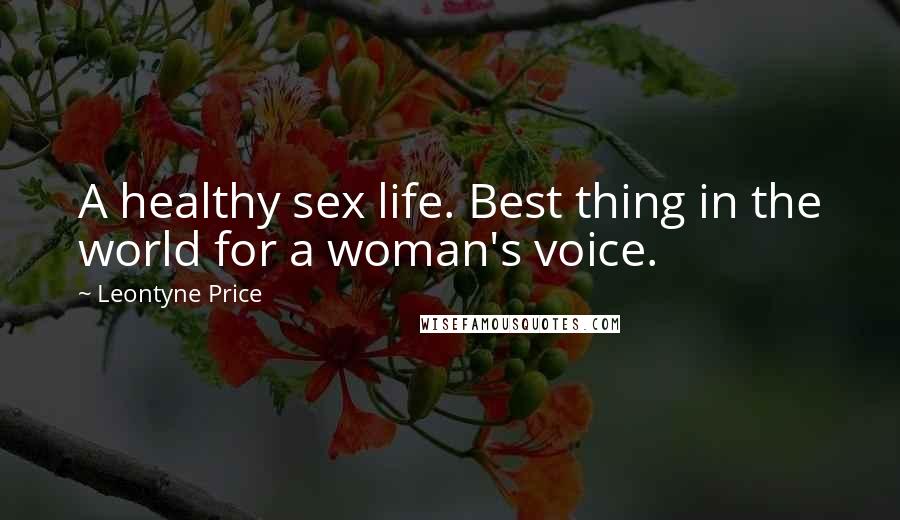 Leontyne Price Quotes: A healthy sex life. Best thing in the world for a woman's voice.