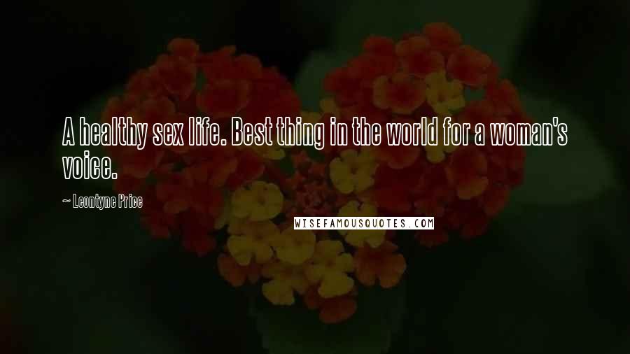 Leontyne Price Quotes: A healthy sex life. Best thing in the world for a woman's voice.