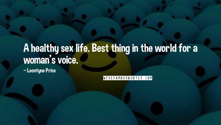 Leontyne Price Quotes: A healthy sex life. Best thing in the world for a woman's voice.
