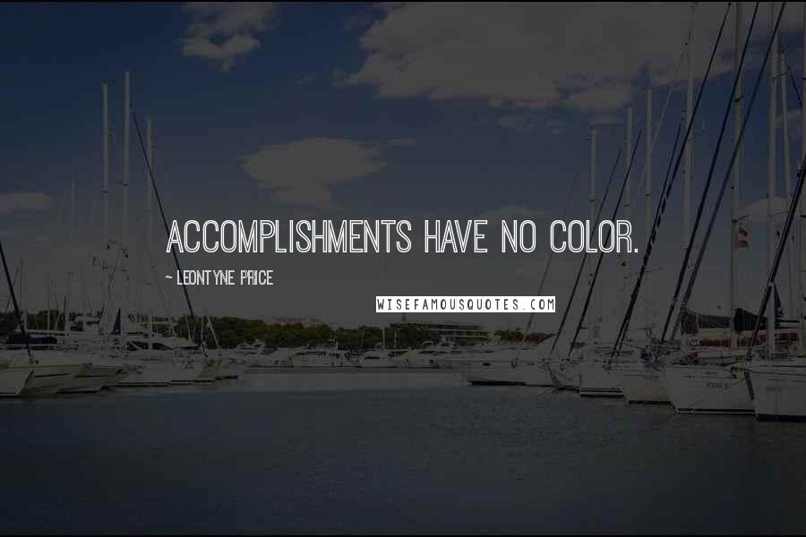 Leontyne Price Quotes: Accomplishments have no color.