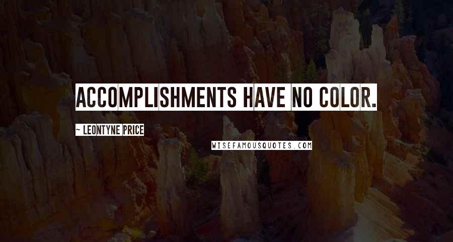 Leontyne Price Quotes: Accomplishments have no color.