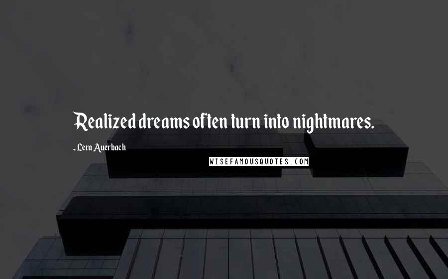 Lera Auerbach Quotes: Realized dreams often turn into nightmares.